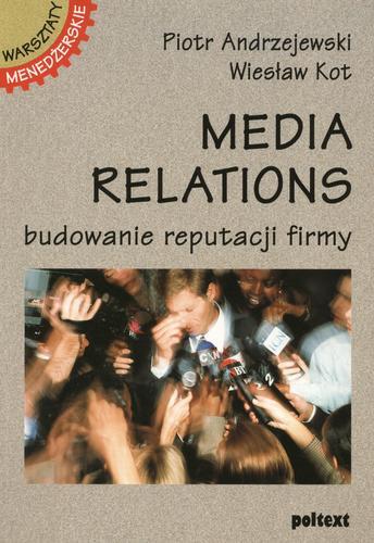 Okładka książki Media relations : budowanie reputacji firmy / Piotr Andrzejewski ; Wiesław Kot.