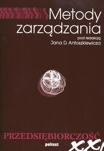 Okładka książki Metody zarządzania / pod red. Jana D. Antoszkiewicza ; aut. Jan D. Antoszkiewicz [et al.].
