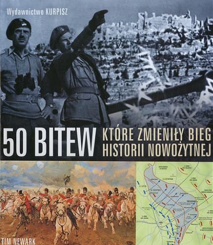 Okładka książki 50 bitew, które zmieniły bieg historii nowożytnej /  Tim Newark ; przekł. na pol. [z ang.] Jędrzej Polak.