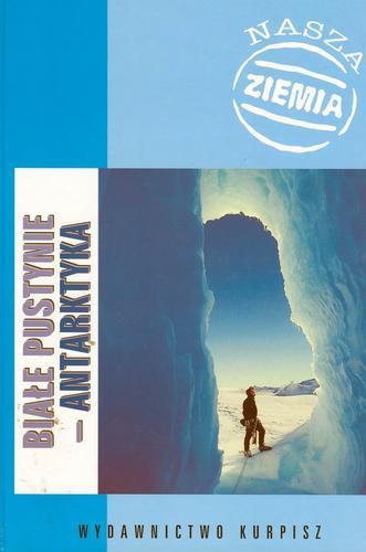 Okładka książki Białe pustynie - Antarktyka / Henryk Gurgul ; redaktor naukowy Ryszard Krzysztof Borówka.