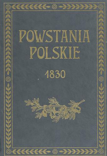 Okładka książki Dzieje powstania listopadowego 1830-1831 / napisał August Sokołowski.