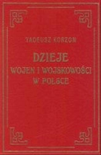 Okładka książki Dzieje wojen i wojskowości w Polsce  T. 1 Epoka przedrozbiorowa / Tadeusz Korzon ; il. Bronisław Gembarzewski ; il. Jadwiga Rogowa.