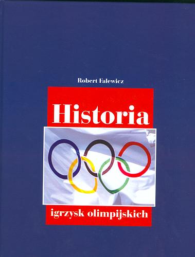 Okładka książki Historia igrzysk olimpijskich / Robert Falewicz.