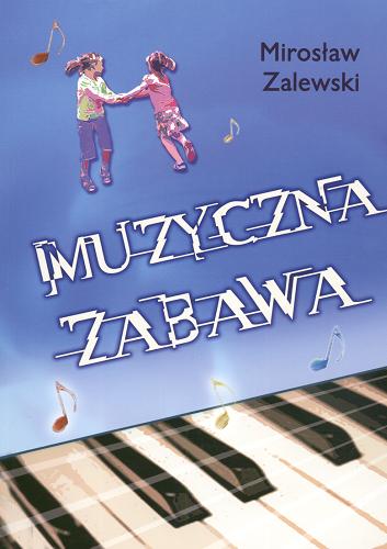 Okładka książki Muzyczna zabawa / Mirosław Zalewski.