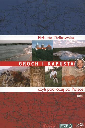 Okładka książki Groch i kapusta czyli Podróżuj po Polsce! t.1 / Elżbieta Dzikowska.