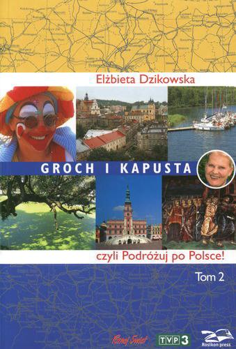 Okładka książki Groch i kapusta czyli Podróżuj po Polsce!. Cz. 2 / Elżbieta Dzikowska.