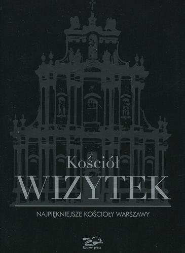 Okładka książki Kościół Wizytek / Nina Brzostowska-Smólska i Krzysztof Smólski (tekst) ; Janusz Rosikoń (zdjęcia).