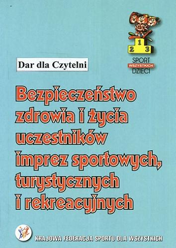 Okładka książki Bezpieczeństwo zdrowia i życia uczestników imprez sportowych, turystycznych i rekreacyjnych / Leszek Zieliński.