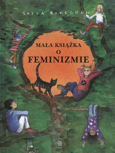 Okładka książki Mała książka o feminizmie / Sassa Buregren ; przedm. Magdalena Środa ; tł. Iwona Jędrzejewska.