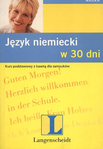 Okładka książki Język niemiecki w 30 dni : [kurs podstawowy z kasetą i płytą CD dla samouków] / Angelika G Beck ; tł., adaptacja Ewa Bulek.