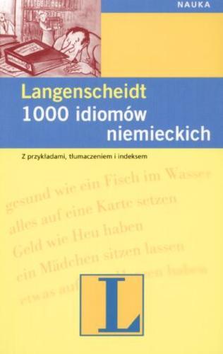 Okładka książki 1000 idiomów niemieckich : z przykładami, tłumaczeniem i indeksem / Heinz Griesbach, Dora Schulz ; [przekł. i adaptacja Andrzej Kątny] ; Langenscheidt.