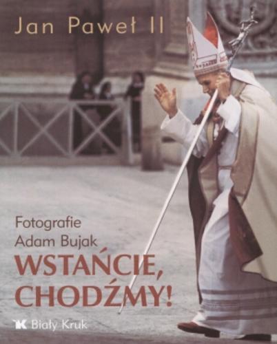Okładka książki Wsańcie, chodźmy! / papież Jan Paweł 2 ; fot. Adam Bujak.