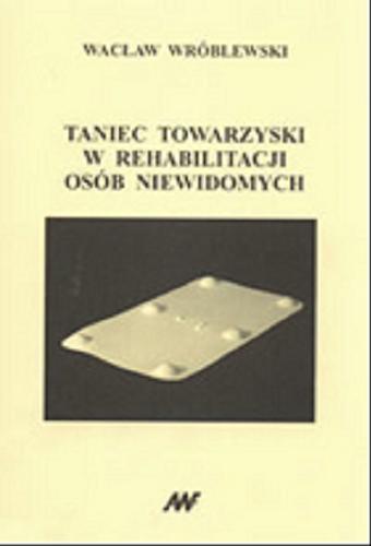 Okładka książki Taniec towarzyski w rehabilitacji osób niewidomych / Wacław Wróblewski.
