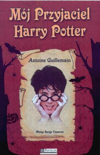 Okładka książki Mój przyjaciel Harry Potter / Antoine Guillemain ; tł. Wojciech Sokalnicki ; wstłp Serge Tisseron.