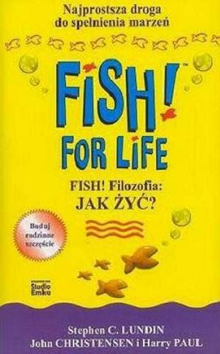 Okładka książki Fish! Filozofia - jak żyć? :najprostsza droga do spełnienia marzeń / Stephen C. Lundin ; John Christensen ; Harry Paul ; tł. Wacław Sadkowski.