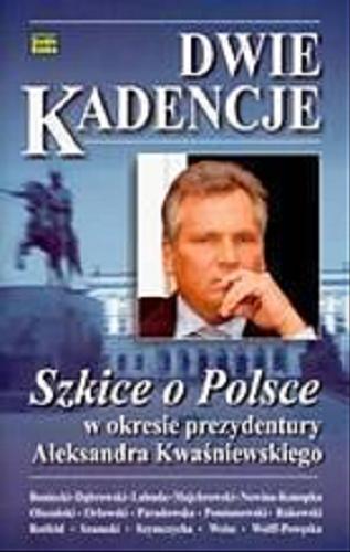 Okładka książki Dwie kadencje : szkice o Polsce w okresie prezydentury Aleksandra Kwaśniewskiego / Adam Edward Boniecki.