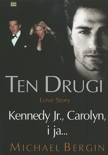 Okładka książki Ten drugi : love story : Kennedy Jr., Carolyn i ja... / Michael Bergin ; [przekł. Aldona i Witold Matuszyńscy].
