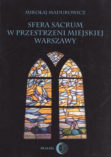 Okładka książki Sfera sacrum w przestrzeni miejskiej Warszawy / Mikołaj Madurowicz.
