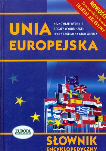Okładka książki Unia Europejska : słownik encyklopedyczny / Renata Duda ; red. Elżbieta Stadtmüller.