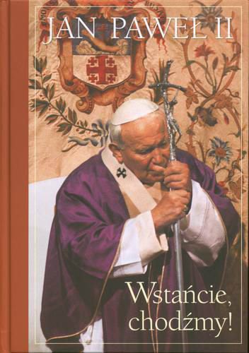 Okładka książki Wstańcie, chodźmy! / Jan Paweł II.
