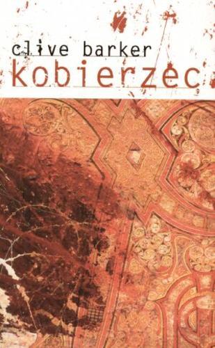 Okładka książki Kobierzec / Clive Barker ; tł. Elżbieta Wilczyńska ; tł. Urszula Zielińska.
