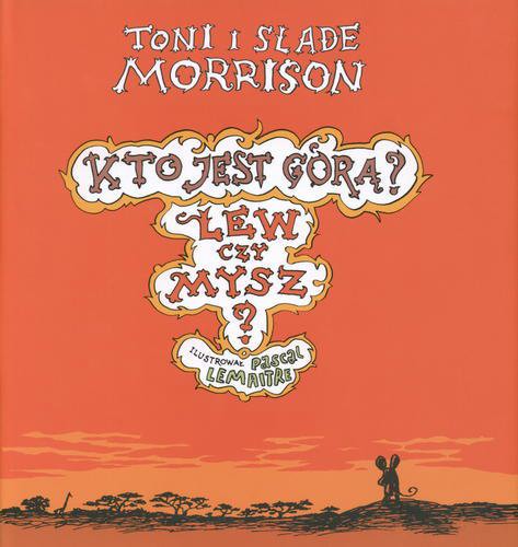 Okładka książki Kto jest górą? Lew czy Mysz? / Toni Morrison ; Slade Morrison ; il. Pascal Lemaitre ; tłum. Jolanta Kozak.