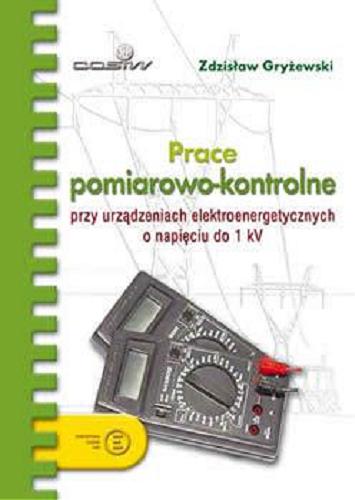 Okładka książki Prace pomiarowo-kontrolne przy urządzeniach elektroenergetycznych o napięciu do 1 kV / Zdzisław Gryżewski.