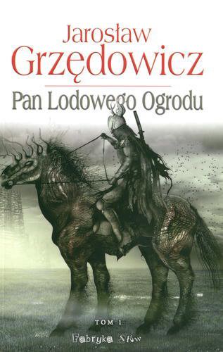 Okładka książki Pan Lodowego Ogrodu. T. 1 / Jarosław Grzędowicz; il. Jan Marek