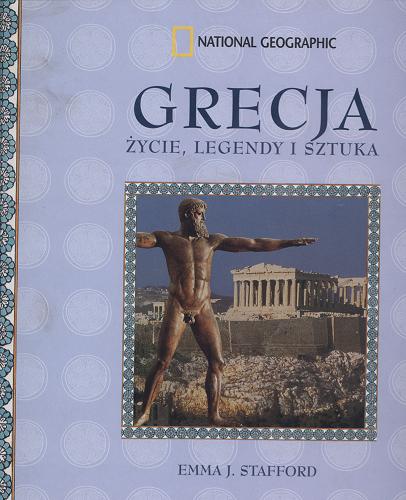 Okładka książki Grecja : życie, legendy i sztuka / Emma Josephine Stafford ; tł. Barbara Tkaczow.