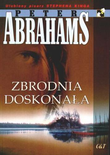 Okładka książki Zbrodnia doskonała / Peter Abrahams ; przekł. [z ang.] Beata Jekel, Włodzimierz Grabowski.