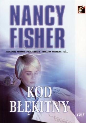 Okładka książki Kod błękitny / Nancy Fisher ; przekł. Violetta Dobosz.