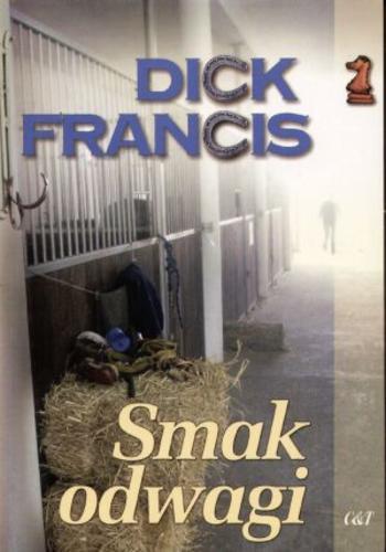 Okładka książki Smak odwagi / Dick Francis ; tł. Aneta Robakowska.