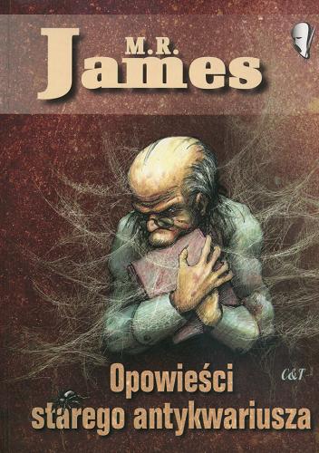 Okładka książki Opowieści starego antykwariusza / M. R James ; tł. Janina Mroczkowska ; tł. Robert P Lipski ; wstłp Marek S Nowowiejski.