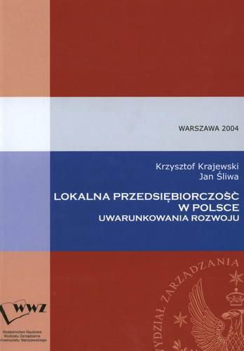 Okładka książki Lokalna przedsiębiorczość w Polsce : uwarunkowania rozwoju / Krzysztof Krajewski ; Jan Śliwa.