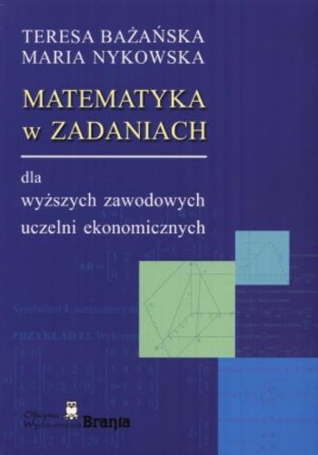 Okładka książki Matematyka w zadaniach dla wyższych zawodowych uczelni ekonomicznych / Teresa Bażańska, Maria Nykowska.