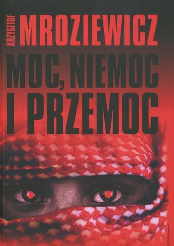 Okładka książki Moc, niemoc i przemoc / Krzysztof Mroziewicz.