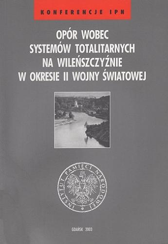 Opór wobec systemów totalitarnych na Wileńszczyźnie w okresie II wojny światowej Tom 14