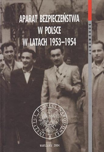 Aparat bezpieczeństwa w Polsce w latach 1953-1954 : taktyka, strategia, metody Tom 10