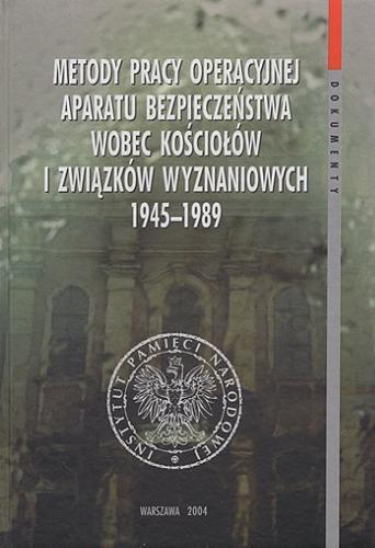 Metody pracy operacyjnej aparatu bezpieczeństwa wobec kościołów i związków wyznaniowych 1945-1989 Tom 13
