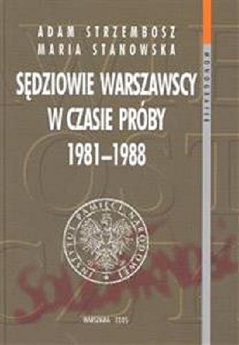Okładka książki Sędziowie warszawscy w czasie próby 1981-1988 / Maria Stanowska, Adam Strzembosz ; [recenzent Marek Safjan].