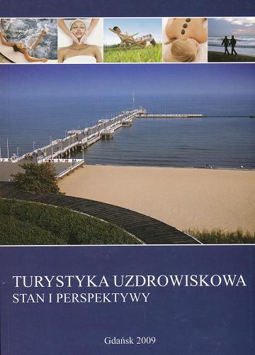 Okładka książki Turystyka uzdrowiskowa : stan i perspektywy / pod red. Mirosława Boruszczaka.