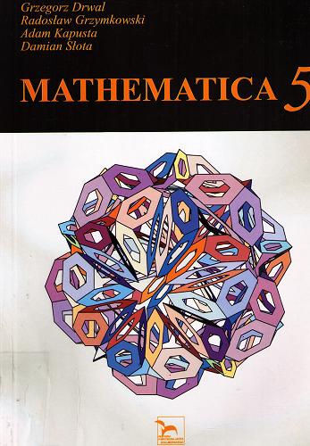 Okładka książki Mathematica 5 / Grzegorz Drwal, Radosław Grzymkowski, Adam Kapusta, Damian Słota.