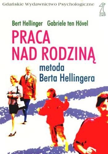 Okładka książki Praca nad rodziną : metoda Berta Hellingera / Bert Hellinger, Gabriele ten Hövel ; przekł. [z niem.] Aleksandra Ubertowska.