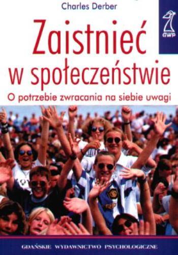 Okładka książki Zaistnieć w społeczeństwie / Charles Derber ; przekł.[z ang.] Monika Gajdzińska.
