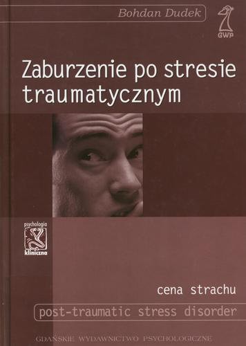 Okładka książki Zaburzenia po stresie traumatycznym : [cena strachu] / Bohdan Dudek.