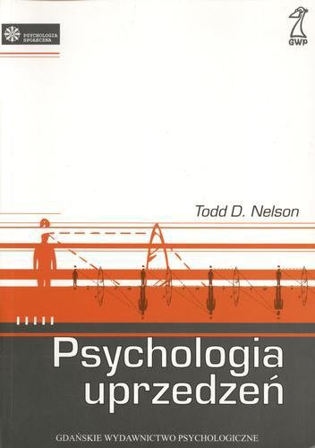 Okładka książki Psychologia uprzedzeń / Todd D. Nelson ; przekład Agnieszka Nowak.