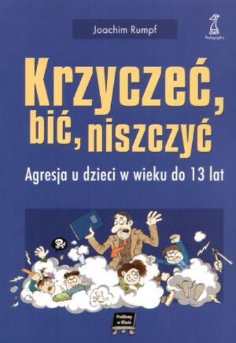 Okładka książki Krzyczeć, bić, niszczyć : agresja u dzieci w wieku do 13 lat / Joachim Rumpf ; tł. Maria Bacdorf.