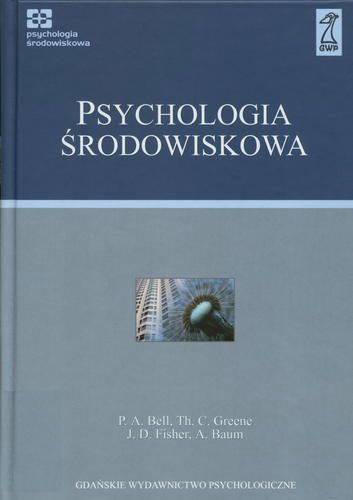 Okładka książki Psychologia środowiskowa / P. A. Bell [et al.] ; przekł. Anna Jurkiewicz [et al.].