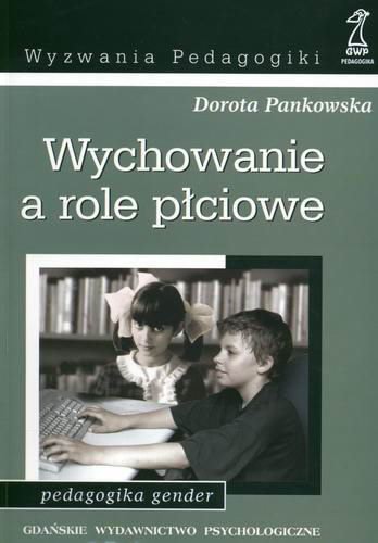 Okładka książki Wychowanie a role płciowe / Dorota Pankowska.