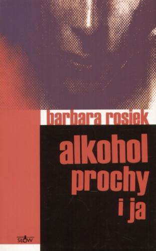 Okładka książki Alkohol, prochy i ja /  Barbara Rosiek.